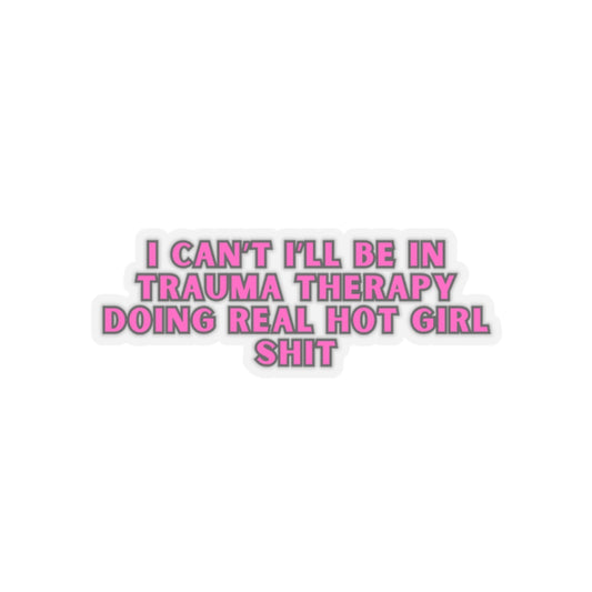 Real Hot Girl Trauma Therapy Kiss Cut Stickers-White or Transparent