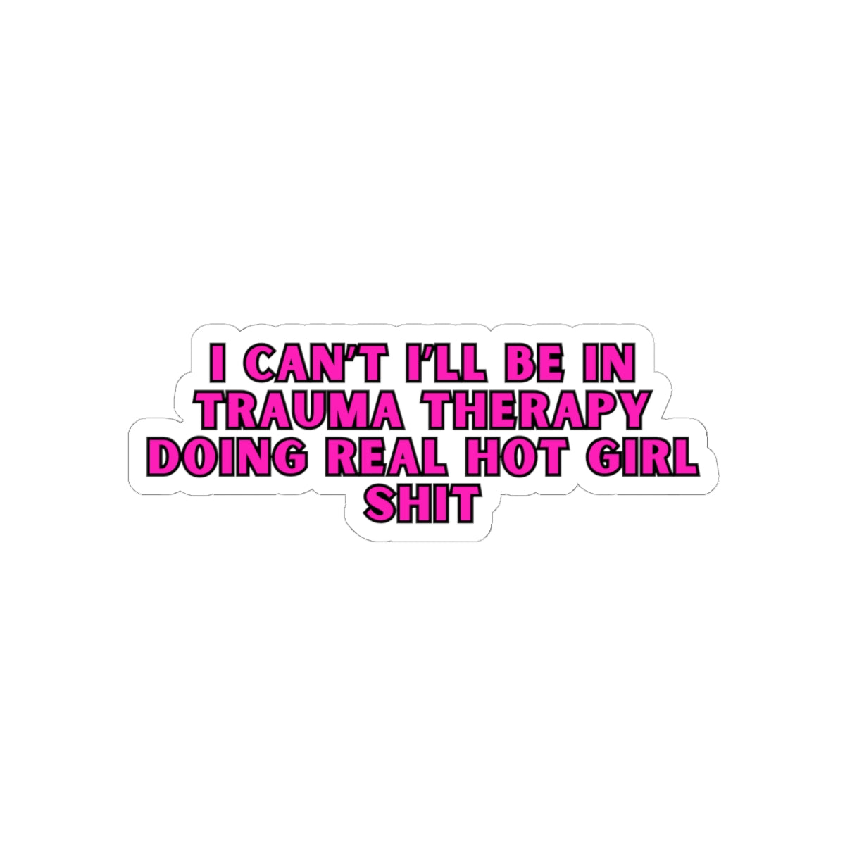 Real Hot Girl Trauma Therapy Kiss Cut Stickers-White or Transparent